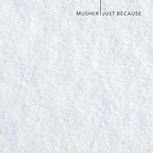 Just because - Musher